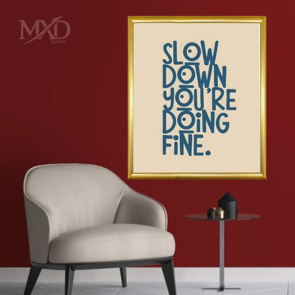 Slow Down You're Doing Fine Quote Art with Frame